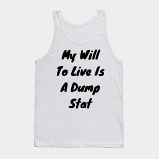 My will to live is my dump stat Tank Top